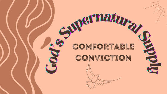 God’s Supernatural Supply: Comfortable Conviction