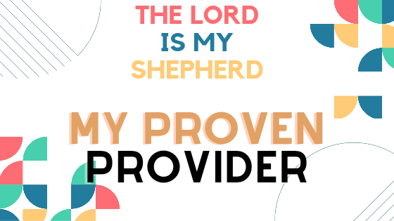 The Lord is my Shepherd: My Proven Provider