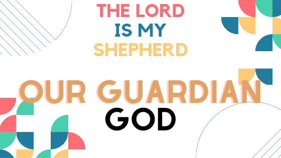 The Lord is my Shepherd: Our Guardian God