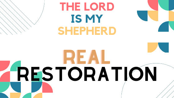 The Lord is my Shepherd: Real Restoration