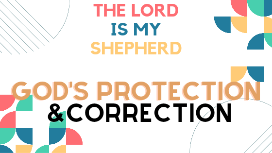 The Lord is My Shepherd: God’s Protection and Correction