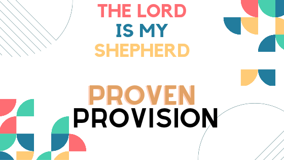 The Lord is my Shepherd: Proven Provision