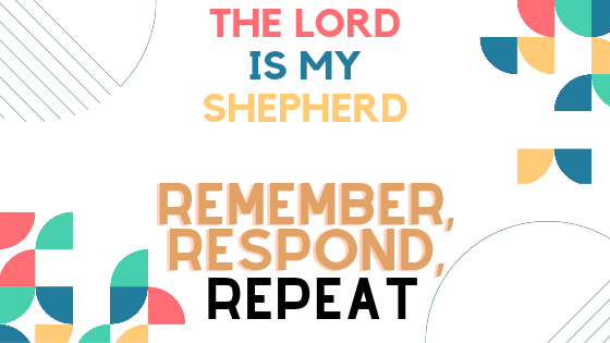 The Lord is my Shepherd: Remember, Respond, Repeat