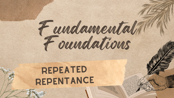 Fundamental Foundations: Repeated Repentance