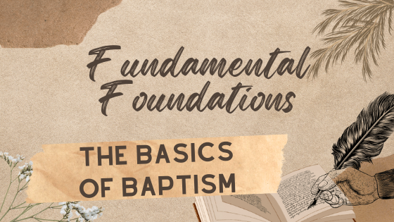 Fundamental Foundations: The Basics of Baptism Part 2