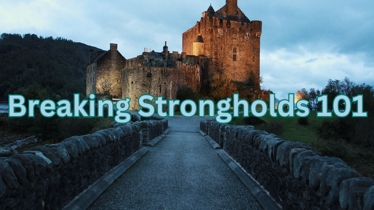 Breaking Strongholds 101