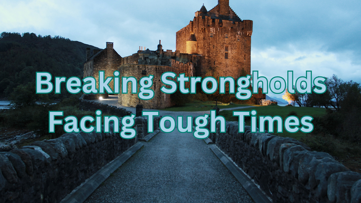 Breaking Strongholds: Facing Tough Times