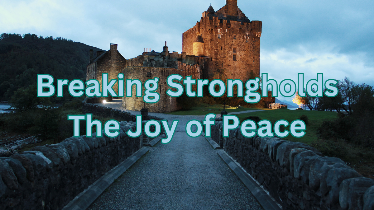 Breaking Strongholds: The Joy of Peace