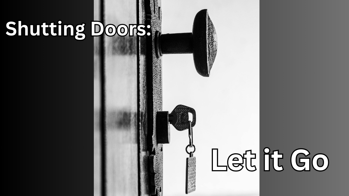 Shutting Doors: Let it Go