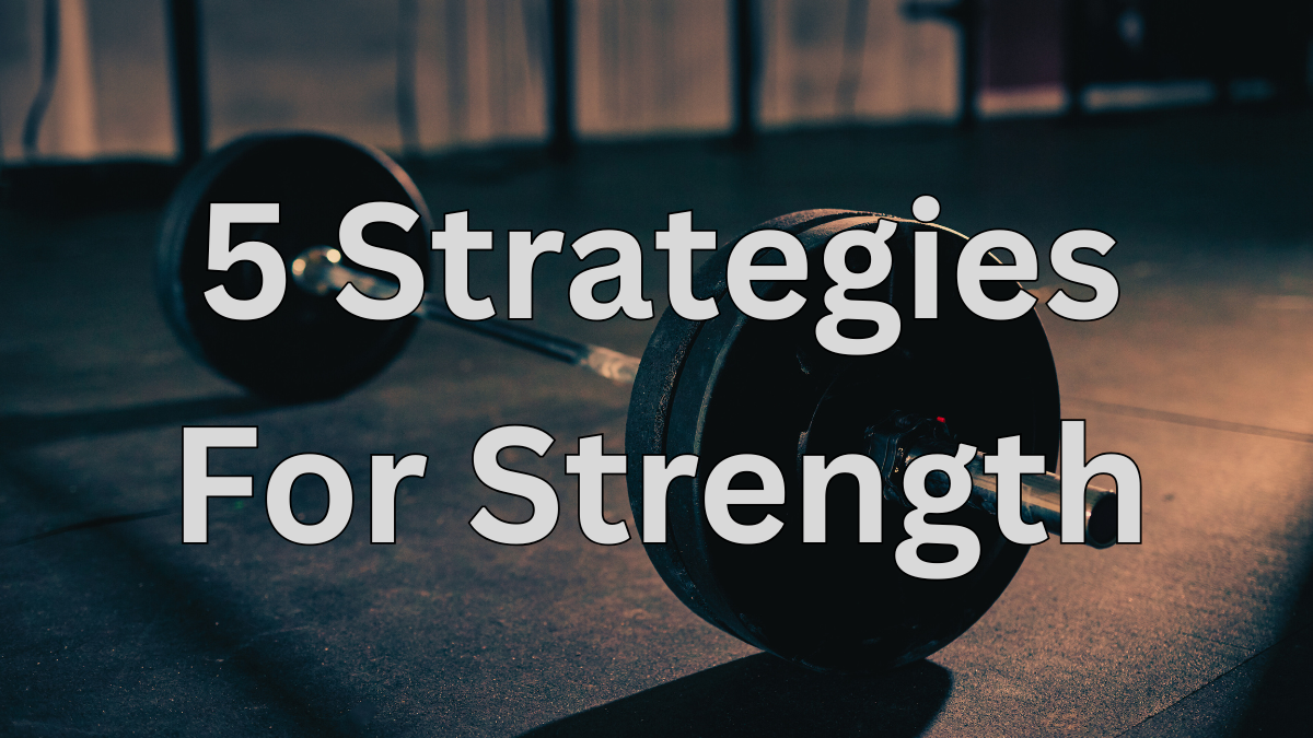5 Strategies for Strength