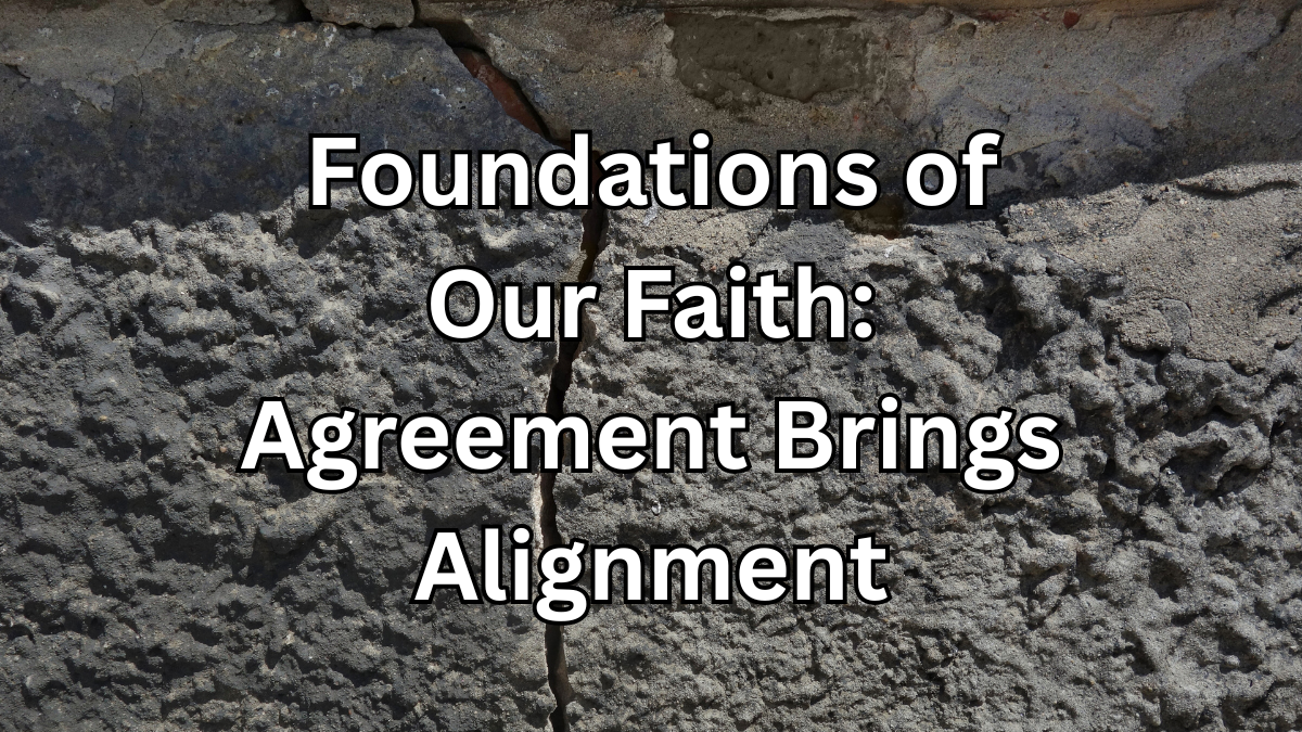 Foundations of Our Faith: Agreement Brings Alignment