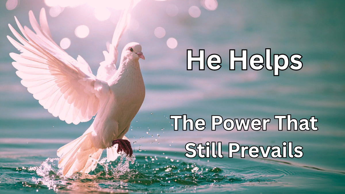 The Power That Still Prevails: He Helps
