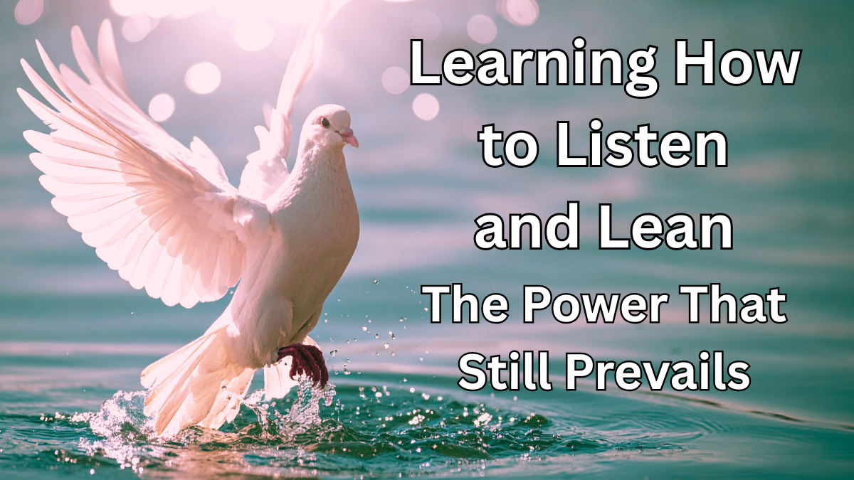The Power that Still Prevails: Learning How to Listen and Lean
