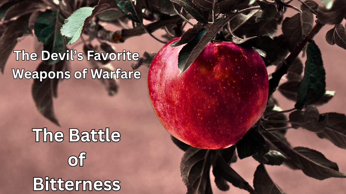 The Devil’s Favorite Weapons of Warfare: The Battle Of Bitterness